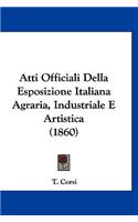 Atti Officiali Della Esposizione Italiana Agraria, Industriale E Artistica (1860)
