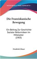 Die Franziskanische Bewegung: Ein Beitrag Zur Geschichte Sozialer Reformideen Im Mittelalter (1903)