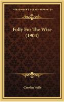 Folly for the Wise (1904)