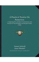 A Practical Treatise On Parturition