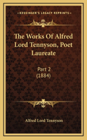 The Works of Alfred Lord Tennyson, Poet Laureate: Part 2 (1884)