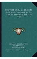 Histoire De La Guerre De Sept Ans, Commencee En 1756, Et Terminee En 1763 (1789)