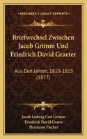 Briefwechsel Zwischen Jacob Grimm Und Friedrich David Graeter