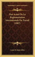 Etat Actuel De La Reglementation Internationale Du Travail (1907)