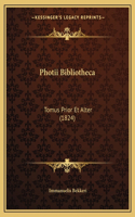 Photii Bibliotheca: Tomus Prior Et Alter (1824)