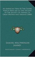 An American View Of The Causes Which Have Led To The Decline Of The Society Of Friends In Great Britain And Ireland (1860)