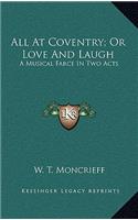 All at Coventry; Or Love and Laugh: A Musical Farce in Two Acts