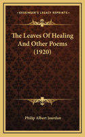 The Leaves Of Healing And Other Poems (1920)