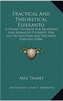Practical And Theoretical Esperanto: A Handy Textbook For Beginners And Advanced Students, For Self Instruction And Teaching Purposes (1906)