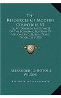 The Resources of Modern Countries V1: Essays Towards an Estimate of the Economic Position of Nations and British Trade Prospects (1878)