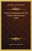 Select List Of References On The British Tariff Movement (1904)