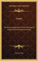 Layout: The Practical Application Of The Principles Of Design To Advertising And Printing