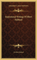 Inspirational Writings Of Elbert Hubbard
