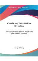 Canada and the American Revolution: The Disruption of the First British Rule