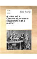Answer to the Considerations on the establishment of a regency.