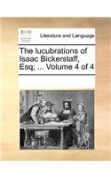 The Lucubrations of Isaac Bickerstaff, Esq; ... Volume 4 of 4