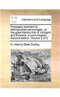 Passages selected by distinguished personages, on the great literary trial of Vortigern and Rowena; a comi-tragedy. ... Second edition. Volume 2 of 3