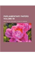 Parliamentary Papers Volume 90