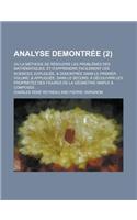 Analyse Demontree; Ou La Methode de Resoudre Les Problemes Des Mathematiques, Et D'Apprendre Facilement Ces Sciences, Expliquee, & Demontree Dans Le P: (English)