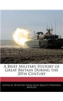 A Brief Military History of Great Britain During the 20th Century