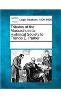 Tributes of the Massachusetts Historical Society to Francis E. Parker