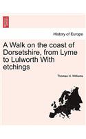 A Walk on the Coast of Dorsetshire, from Lyme to Lulworth with Etchings: (English)