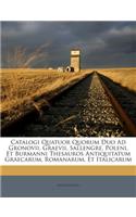 Catalogi Quatuor Quorum Duo Ad Gronovii, Graevii, Sallengre, Poleni, Et Burmanni Thesauros Antiquitatum Graecarum, Romanarum, Et Italicarum