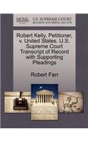 Robert Kelly, Petitioner, V. United States. U.S. Supreme Court Transcript of Record with Supporting Pleadings