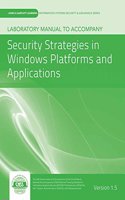 Laboratory Manual Version 1.5 to Accompany Security Strategies in Windows Platforms and Applications