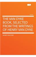 The Van Dyke Book, Selected from the Writings of Henry Van Dyke