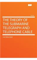 The Theory of the Submarine Telegraph and Telephone Cable