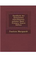 Handbuch Der Roemischen Alterthuemer, Sechster Band - Primary Source Edition