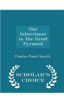 Our Inheritance in the Great Pyramid - Scholar's Choice Edition