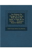 Les Ruines Ou Voyage En France, Pour Servir De Suite À Celui De La Grèce...
