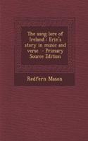 The Song Lore of Ireland: Erin's Story in Music and Verse - Primary Source Edition