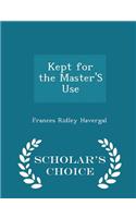 Kept for the Master's Use - Scholar's Choice Edition