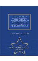 A History of the Life and Services of Captain Samuel Dewees, a Native of Pennsylvania, and Soldier of the Revolutionary and Last Wars. Also, Reminiscences of the Revolutionary Struggle...and Late War with Great Britain. in All of Which He Was Patri