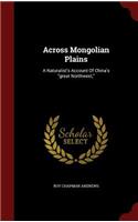 Across Mongolian Plains: A Naturalist's Account Of China's great Northwest,