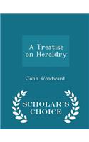 A Treatise on Heraldry - Scholar's Choice Edition