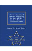 Views of Admiral Cervera Regarding the Spanish Navy in the Late War; November 1898 - War College Series: (English)