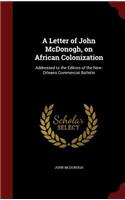 A Letter of John McDonogh, on African Colonization: Addressed to the Editors of the New-Orleans Commercial Bulletin