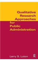 Qualitative Research Approaches for Public Administration