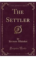 The Settler (Classic Reprint)