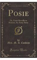 Posie: Or, from Reveille to Retreat; An Army Story (Classic Reprint)