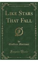 Like Stars That Fall (Classic Reprint)