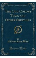 The Old Colony Town and Other Sketches (Classic Reprint): (English)