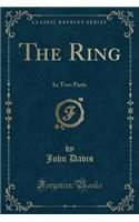 The Ring: In Two Parts (Classic Reprint)(English)
