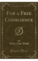 For a Free Conscience (Classic Reprint)