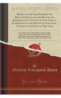 Report of the Case Between the Rev. Cave Jones, and the Rector and Inhabitants of the City of New-York in Communion of the Protestant Episcopal Church in the State of New-York: As the Same Was Argued Before the Five Judges of the Supreme Court of t