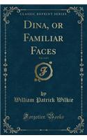 Dina, or Familiar Faces, Vol. 2 of 3 (Classic Reprint)